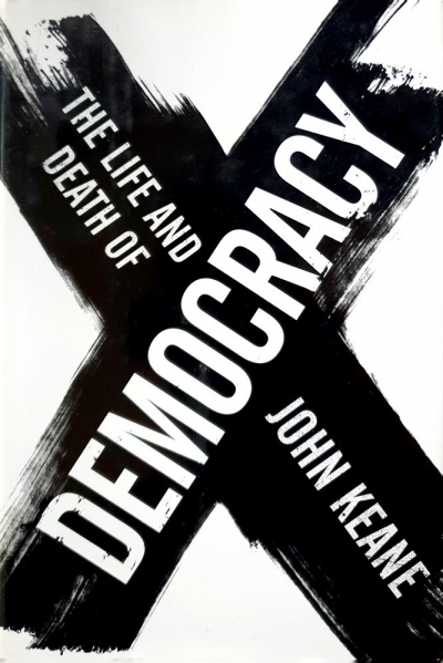 Dennis Altman reviews 'The Life and Death of Democracy' by John Keane