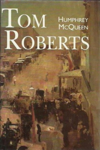 Peter Pierce reviews &#039;Tom Roberts&#039; by Humphrey McQueen