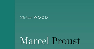 Andrea Goldsmith reviews &#039;Marcel Proust&#039; by Michael Wood