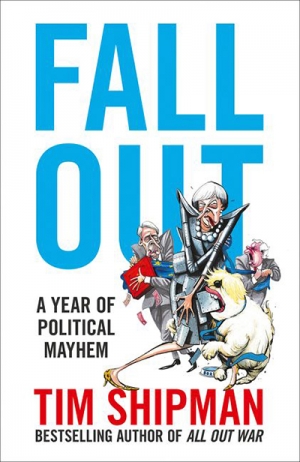 Ross McKibbin reviews &#039;Fall Out: A year of political mayhem&#039; by Tim Shipman