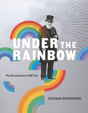 Jim Davidson reviews &#039;Under the Rainbow: The life and times of E.W. Cole&#039; by Richard Broinowski
