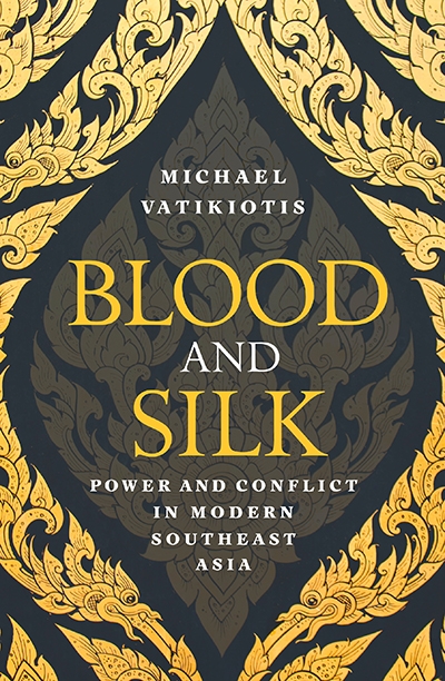 David Fettling reviews &#039;Blood and Silk: Power and conflict in modern Southeast Asia&#039; by Michael Vatikiotis