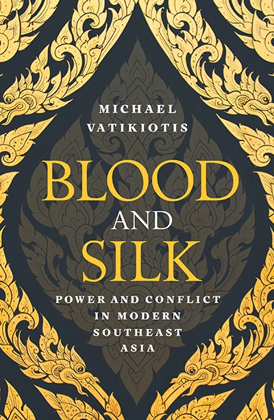David Fettling reviews &#039;Blood and Silk: Power and conflict in modern Southeast Asia&#039; by Michael Vatikiotis