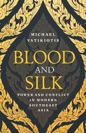 David Fettling reviews 'Blood and Silk: Power and conflict in modern Southeast Asia' by Michael Vatikiotis