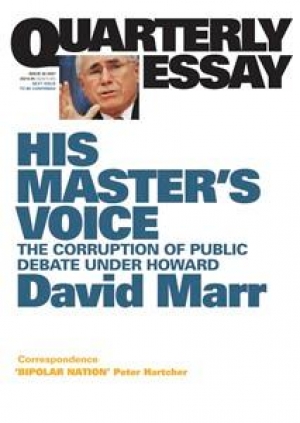 Patrick Allington reviews &#039;His Master’s Voice: The corruption of public debate under Howard&#039; (Quarterly Essay 26) by David Marr