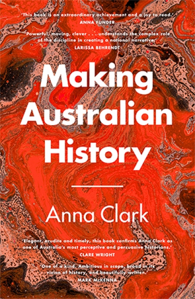 Penny Russell reviews &#039;Making Australian History&#039; by Anna Clark