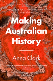Penny Russell reviews 'Making Australian History' by Anna Clark