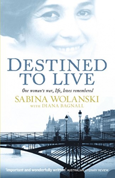 Yossi Klein reviews &#039;Destined to Live: One Woman’s War, Life, Loves Remembered&#039; by Sabina Wolanski (with Diana Bagnall)