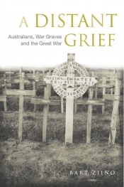 Ken Inglis reviews 'A Distant Grief: Australians, war graves and the Great War' by Bart Ziino