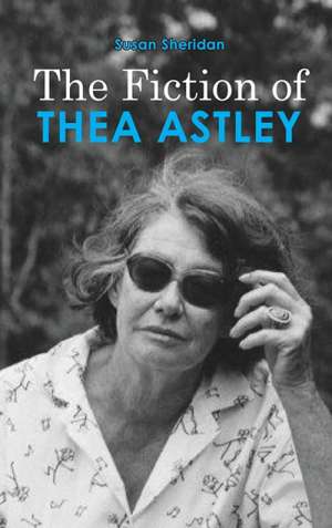 Kerryn Goldsworthy reviews &#039;The Fiction of Thea Astley&#039; by Susan Sheridan