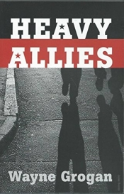 Tim Howard reviews ‘Heavy Allies’ by Wayne Grogan