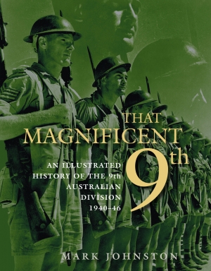 John Coates reviews &#039;That Magnificent 9th: An illustrated history of the 9th Australian Division&#039; by Mark Johnston, and &#039;Alamein: The Australian story&#039; by Mark Johnston and Peter Stanley