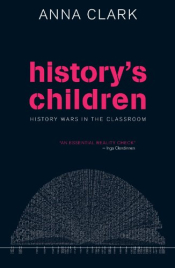 John Hirst review 'History’s Children: History Wars in the Classroom' by Anna Clark
