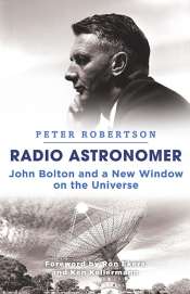 Robyn Williams reviews 'Radio Astronomer: John Bolton and a new window on the universe' by Peter Robertson