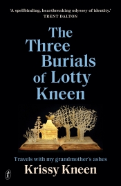 Francesca Sasnaitis reviews 'The Three Burials of Lotty Kneen: Travels with my grandmother’s ashes' by Krissy Kneen