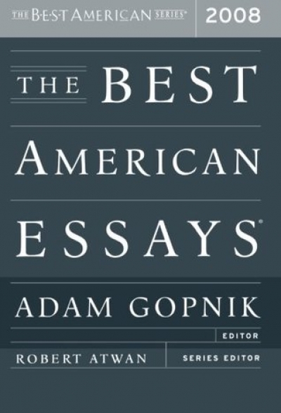 Gay Bilson reviews &#039;The Best American Essays 2008&#039; edited by Adam Gopnik and &#039;The Best Australian Essays 2008&#039; edited by David Marr