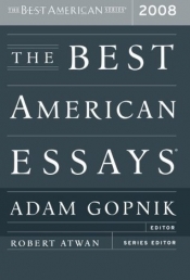 Gay Bilson reviews 'The Best American Essays 2008' edited by Adam Gopnik and 'The Best Australian Essays 2008' edited by David Marr
