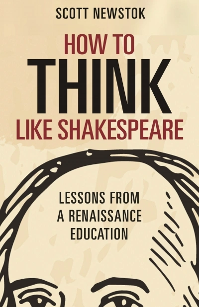 David McInnis reviews &#039;How to Think Like Shakespeare: Lessons from a Renaissance education&#039; by Scott Newstok