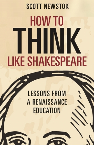 David McInnis reviews &#039;How to Think Like Shakespeare: Lessons from a Renaissance education&#039; by Scott Newstok