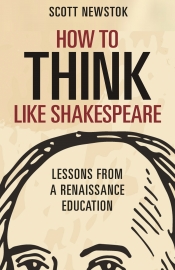 David McInnis reviews 'How to Think Like Shakespeare: Lessons from a Renaissance education' by Scott Newstok