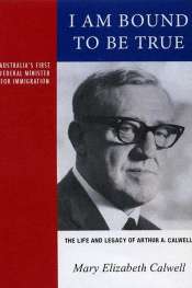 Lyndon Megarrity reviews 'I Am Bound to be True: The life and legacy of Arthur A. Calwell, 1896–1973' by Mary Elizabeth Calwell