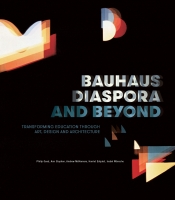 Christopher Menz reviews 'Bauhaus Diaspora and Beyond: Transforming education through art, design and architecture' by Philip Goad et al.