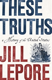 Ben Vine reviews 'These Truths: A History of the United States' by Jill Lepore