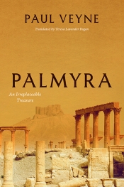 Christopher Allen reviews 'Palmyra: An irreplaceable treasure' by Paul Veyne, translated by Teresa Lavender Fagan