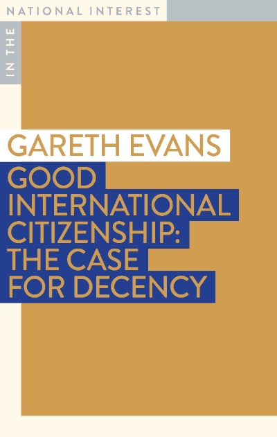 Alison Broinowski reviews &#039;Good International Citizenship: The case for decency&#039; by Gareth Evans