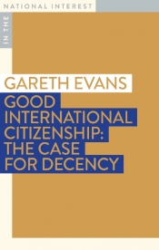 Alison Broinowski reviews 'Good International Citizenship: The case for decency' by Gareth Evans