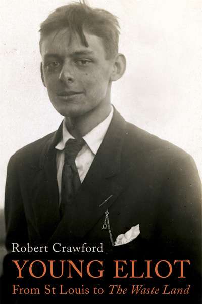 Andrew Fuhrmann reviews &#039;Young Eliot&#039; by Robert Crawford