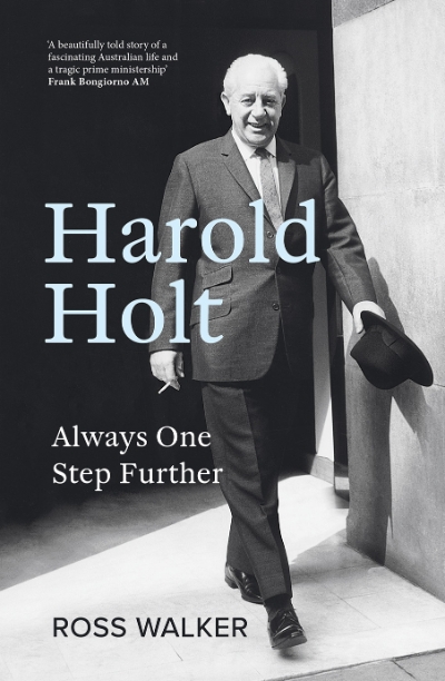 James Walter reviews &#039;Harold Holt: Always one step further&#039; by Ross Walker