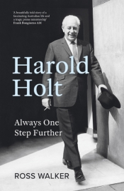 James Walter reviews 'Harold Holt: Always one step further' by Ross Walker