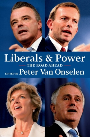 Norman Abjorensen reviews &#039;Liberals and Power: The road ahead&#039; edited by Peter van Onselen