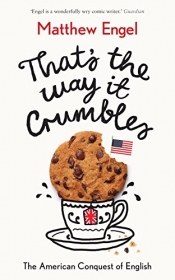 Bruce Moore reviews 'That’s the Way It Crumbles: The American conquest of English' by Matthew Engel