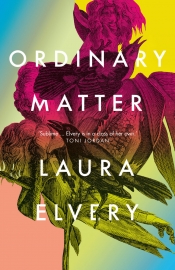 Susan Midalia reviews 'Ordinary Matter' by Laura Elvery