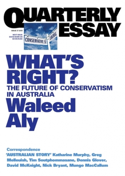 Jay Daniel Thompson reviews 'What’s Right? The future of conservatism in Australia (Quarterly Essay 37)' by Waleed Aly