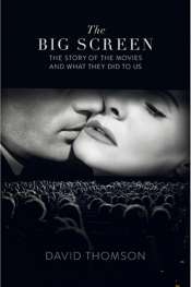 Campbell Thomson reviews 'The Big Screen': The Story of the Movies and What They Did to Us' by David Thomson