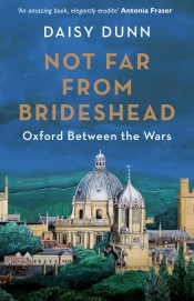 Miles Pattenden reviews 'Not Far from Brideshead: Oxford between the Wars' by Daisy Dunn