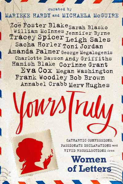 Sara Savage reviews &#039;Yours Truly: Cathartic Confessions,  Passionate Declarations and Vivid Recollections from Women of Letters&#039;, edited by Marieke Hardy and Michaela McGuire