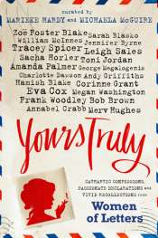 Sara Savage reviews 'Yours Truly: Cathartic Confessions,  Passionate Declarations and Vivid Recollections from Women of Letters', edited by Marieke Hardy and Michaela McGuire