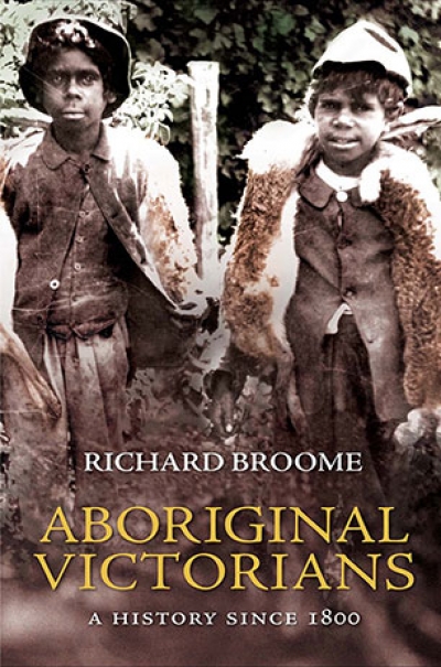 Ann McGrath reviews &#039;Aboriginal Victorians: A history since 1800&#039; by Richard Broome