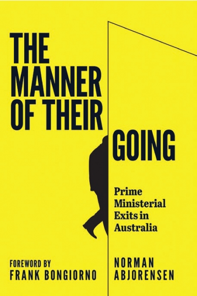 Lyndon Megarrity reviews &#039;The Manner of Their Going: Prime ministerial exits in Australia&#039; by Norman Abjorensen