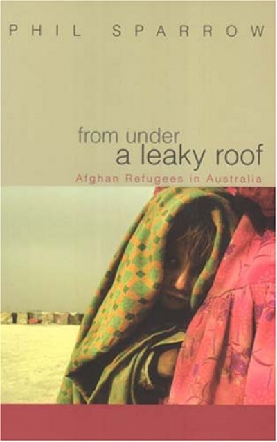 Jo Case reviews &#039;From Under a Leaky Roof: Afghan refugees in Australia&#039; by Phil Sparrow