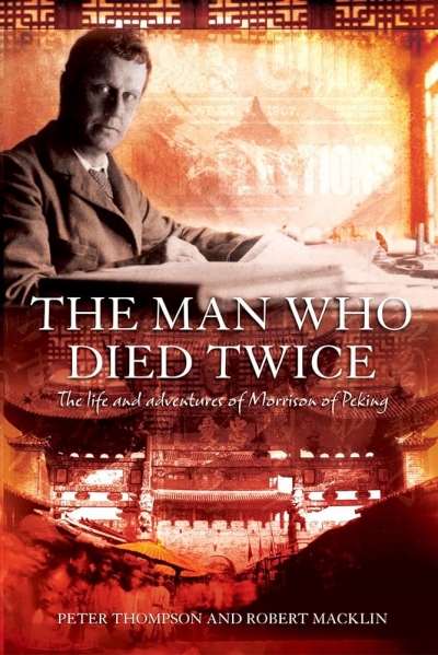 Gideon Haigh reviews 'The Man Who Dies Twice: The life and adventures of Morrison of Peking' by Peter Thompson and Robert Macklin
