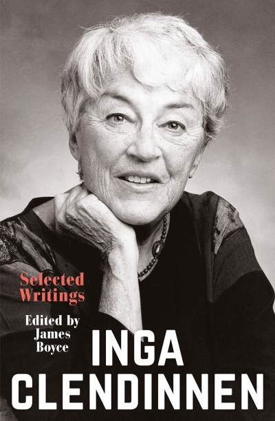 Tom Griffiths reviews &#039;Inga Clendinnen: Selected writing&#039; edited by James Boyce