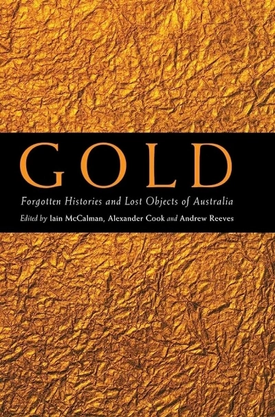 John Hirst reviews &#039;Gold: Forgotten Histories and Lost Objects of Australia&#039; and &#039;Gold and Civilisation&#039;