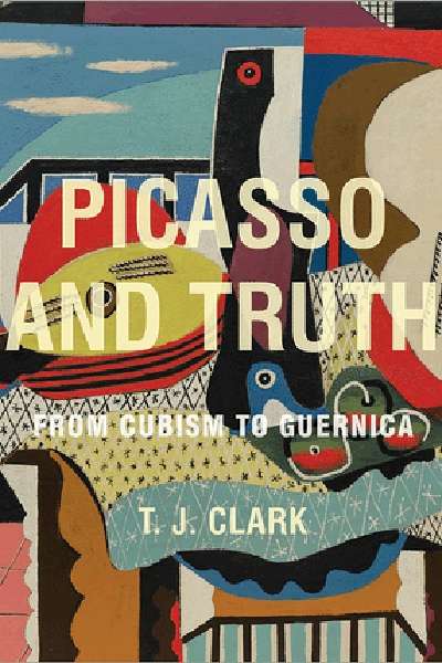 Patrick McCaughey reviews &#039;Picasso and Truth&#039; by T.J. Clark