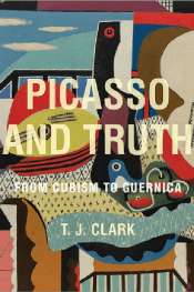 Patrick McCaughey reviews 'Picasso and Truth' by T.J. Clark