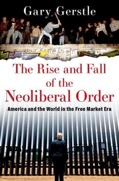 Ian Tyrrell reviews &#039;The Rise and Fall of the Neoliberal Order: America and the world in the free market era&#039; by Gary Gerstle